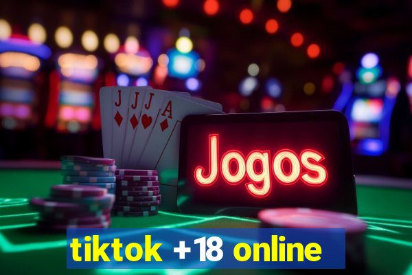 tiktok +18 online